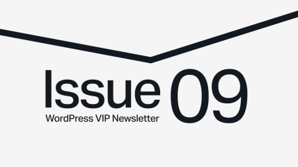 Issue 09 WordPress VIP Newsletter text on a light background with a black chevron above.