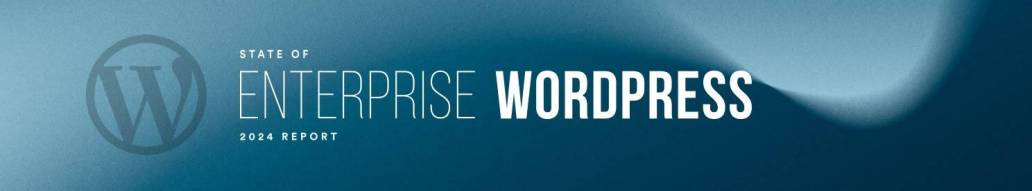 State of Enterprise WordPress 2024 Report
