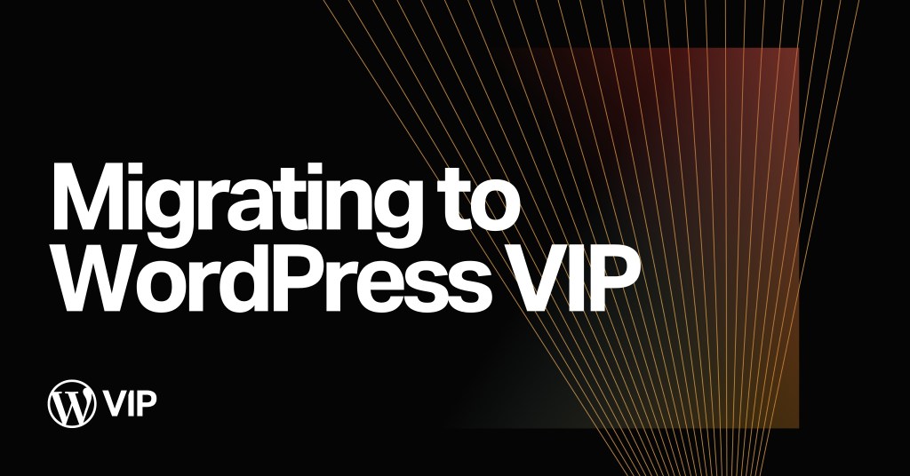 Customers Speak: The Benefits of Migrating to WordPress VIP