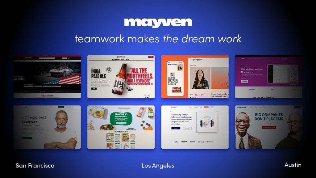 Mayven. Teamwork makes the dream work. Showcase of client work. San Francisco, Los Angeles, Austin.