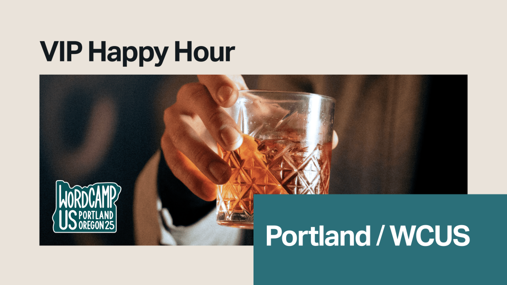Close-up of a hand holding a cocktail glass with an orange peel garnish. Text reads “VIP Happy Hour” and includes logos for WordCamp US 2025 and Portland/WCUS.
